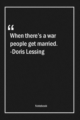 Paperback When there's a war, people get married. -Doris Lessing: Lined Gift Notebook With Unique Touch | Journal | Lined Premium 120 Pages |war Quotes| Book