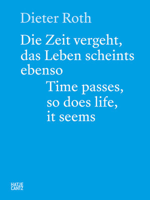 Dieter Roth: Time Passes, So Does Life, It Seems 3775751165 Book Cover