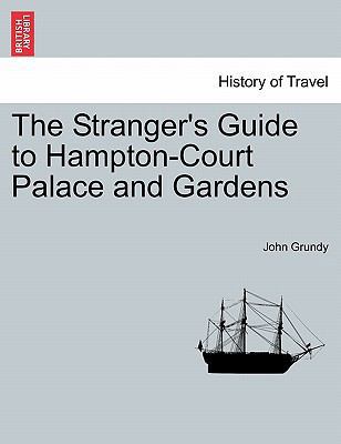 The Stranger's Guide to Hampton-Court Palace an... 1240862806 Book Cover