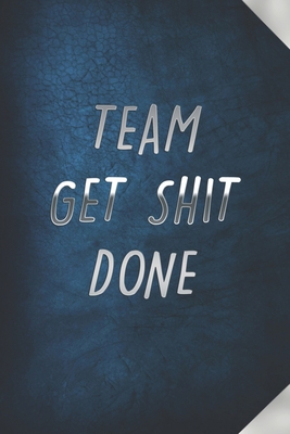 Team Get Shit Done: Funny Gift for Team Members... 167919951X Book Cover