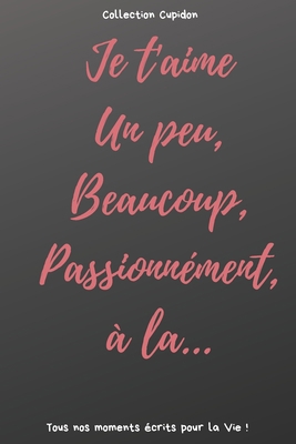 Je t'aime Un peu, Beaucoup, Passionnément, à la... [French] B083XX3XP8 Book Cover