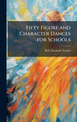 Fifty Figure and Character Dances for Schools 1024139239 Book Cover