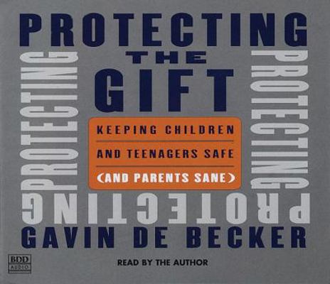 Protecting the Gift: Keeping Children and Teena... 0553456148 Book Cover