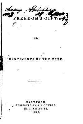 Freedom's Gift, Or, Sentiments of the Free 1530500516 Book Cover