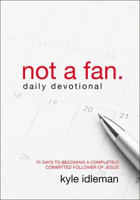 Not a Fan Daily Devotional: 75 Days to Becoming... 0310344093 Book Cover