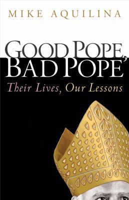 Good Pope, Bad Pope: Their Lives, Our Lessons 1616366281 Book Cover