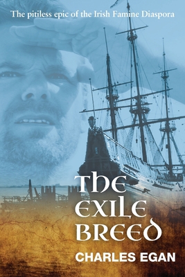 The Exile Breed: The Pitiless Epic of the Irish... 1781324522 Book Cover