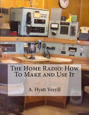 The Home Radio: How To Make and Use It 1718926855 Book Cover