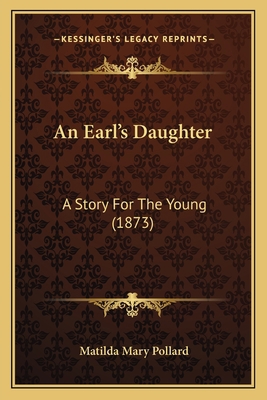 An Earl's Daughter: A Story For The Young (1873) 1165310465 Book Cover