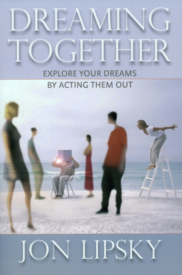 Dreaming Together: Explore Your Dreams by Actin... 0943914590 Book Cover