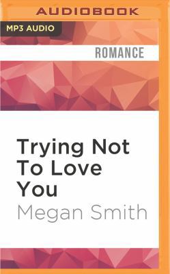 Trying Not to Love You 1522667784 Book Cover