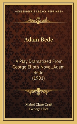 Adam Bede: A Play Dramatized From George Eliot'... 1168976634 Book Cover