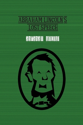 Abraham Lincoln's Lost Speech 1774814978 Book Cover