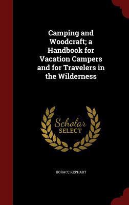 Camping and Woodcraft; a Handbook for Vacation ... 1298490731 Book Cover