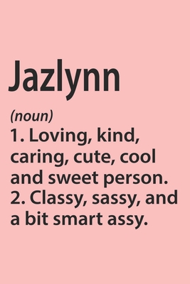 Jazlynn Definition Personalized Name Funny Notebook Gift , Girl Names, Personalized Jazlynn Name Gift Idea Notebook: Lined Notebook / Journal Gift, ... Jazlynn, Gift Idea for Jazlynn, Cute, Funny,