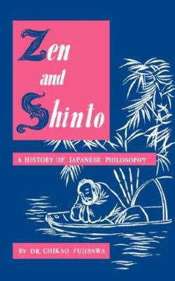 Zen and Shinto: A History of Japanese Philosophy 0806529717 Book Cover