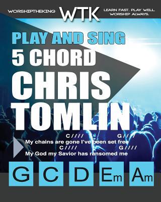 Play and Sing 5 Chord Chris Tomlin Songs for Wo... 1722020008 Book Cover