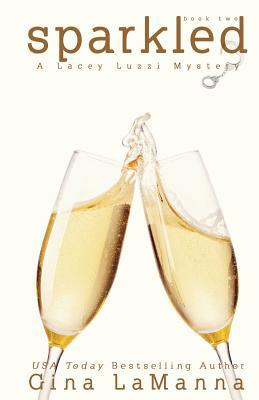 Lacey Luzzi: Sparkled: A humorous cozy mystery! 1514724200 Book Cover