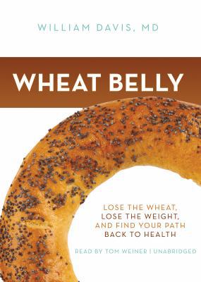 Wheat Belly Lib/E: Lose the Wheat, Lose the Wei... 1455121916 Book Cover