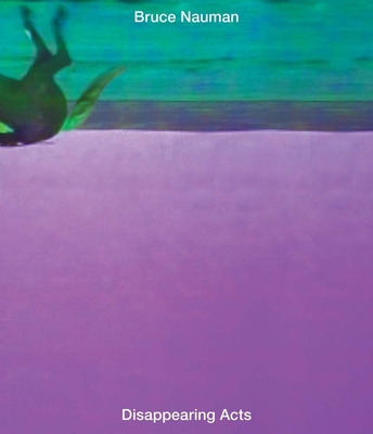Bruce Nauman: Disappearing Acts 1633450317 Book Cover