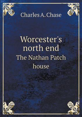 Worcester's north end The Nathan Patch house 5518909071 Book Cover