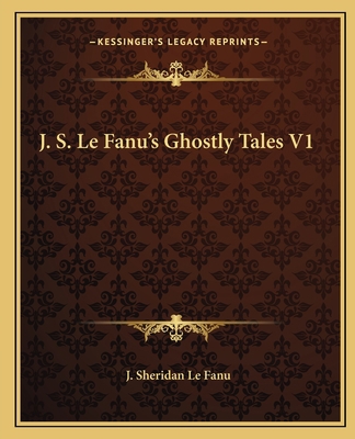 J. S. Le Fanu's Ghostly Tales V1 116266858X Book Cover
