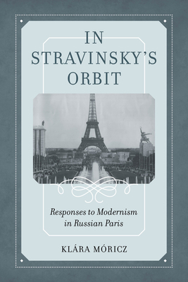 In Stravinsky's Orbit: Responses to Modernism i... 0520344421 Book Cover