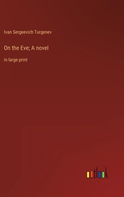 On the Eve; A novel: in large print 3368359398 Book Cover