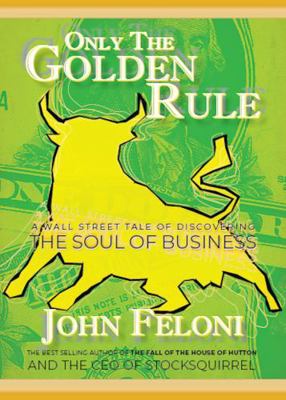 Paperback Only the Golden Rule : A Wall Street Tale of Discovering the Soul of Business Book