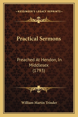 Practical Sermons: Preached At Hendon, In Middl... 116618093X Book Cover