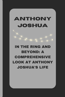 Anthony Joshua: In the Ring and Beyond: A Compr...            Book Cover