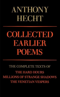Collected Earlier Poems of Anthony Hecht: The C... 0679733574 Book Cover