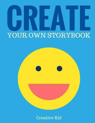Create Your Own Storybook: 50 Pages - Write, Dr... 1543134084 Book Cover