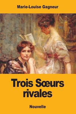 Trois Soeurs rivales [French] 1975663365 Book Cover