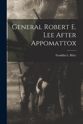 General Robert E. Lee After Appomattox 101574690X Book Cover