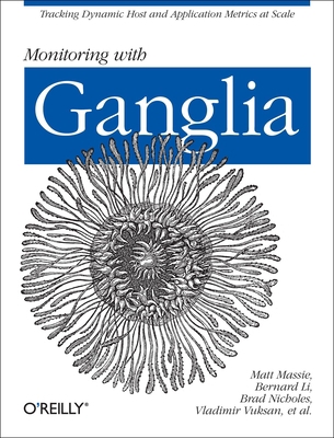 Monitoring with Ganglia: Tracking Dynamic Host ... 1449329705 Book Cover