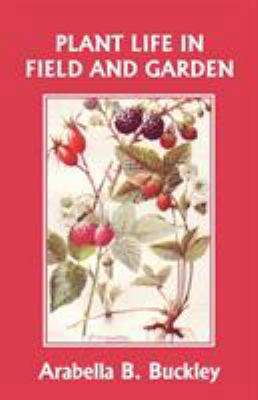 Plant Life in Field and Garden (Yesterday's Cla... 1599152738 Book Cover