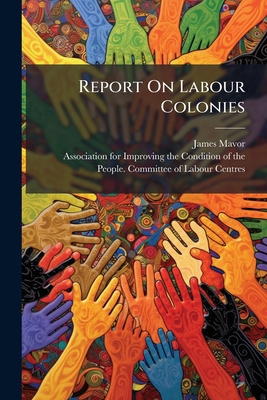 Report on Labour Colonies 1248504232 Book Cover