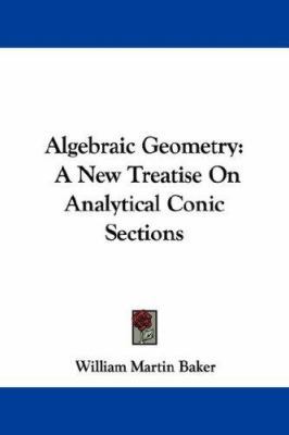 Algebraic Geometry: A New Treatise On Analytica... 1430495502 Book Cover