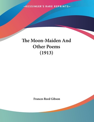 The Moon-Maiden And Other Poems (1913) 1104919044 Book Cover