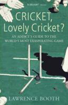 Cricket, Lovely Cricket?: An Addict's Guide to ... 0224079158 Book Cover