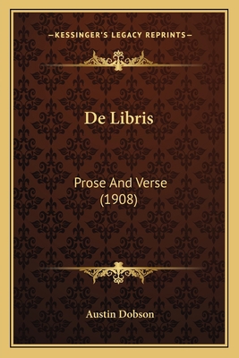 De Libris: Prose And Verse (1908) 1167591356 Book Cover