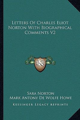 Letters Of Charles Eliot Norton With Biographic... 1162936932 Book Cover