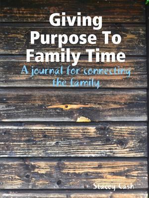 Giving Purpose To Family Time: A journal for co... 1387472968 Book Cover