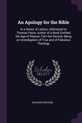 An Apology for the Bible: In a Series of Letter... 137737730X Book Cover