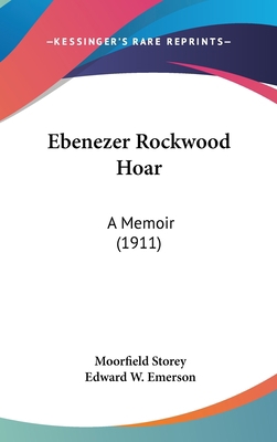 Ebenezer Rockwood Hoar: A Memoir (1911) 0548962405 Book Cover