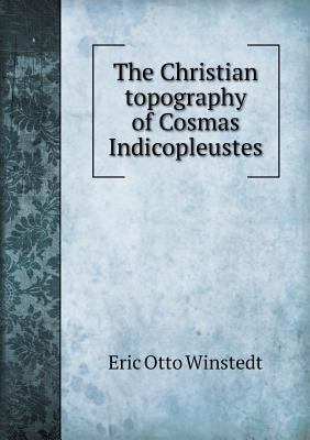 The Christian topography of Cosmas Indicopleustes 551846858X Book Cover