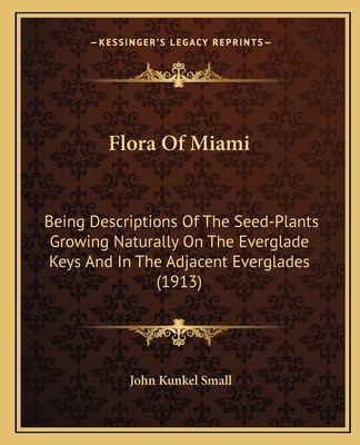 Flora Of Miami: Being Descriptions Of The Seed-... 1164648098 Book Cover