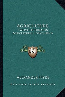 Agriculture: Twelve Lectures On Agricultural To... 1166479811 Book Cover