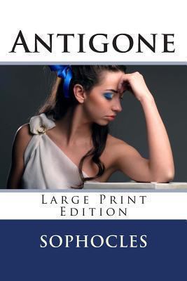 Antigone - Large Print Edition: A Play [Large Print] 1493771191 Book Cover